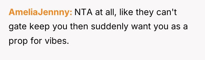AmeliaJennny NTA at all, like they can't gate keep you...