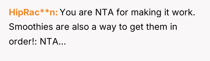 HipRac**n You are NTA for making it work. Smoothies are...