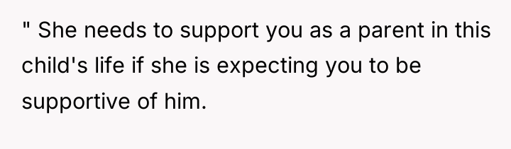 " She needs to support you as a parent in...