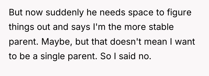 But now suddenly he needs space to figure things out...