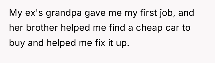 My ex's grandpa gave me my first job, and her...
