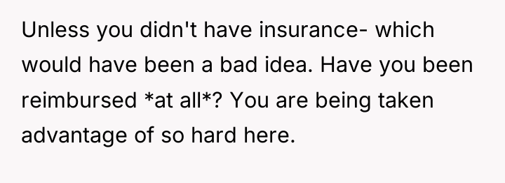Unless you didn't have insurance- which would have been a...