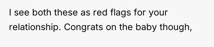 I see both these as red flags for your relationship....