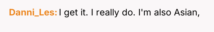 Danni_Les I get it. I really do. I'm also Asian,