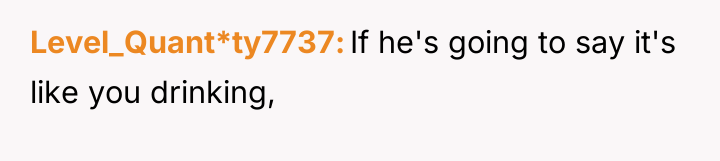 Level_Quant*ty7737 If he's going to say it's like you drinking,
