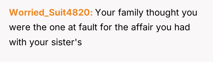 Worried_Suit4820 Your family thought you were the one at fault...