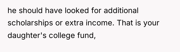 he should have looked for additional scholarships or extra income....