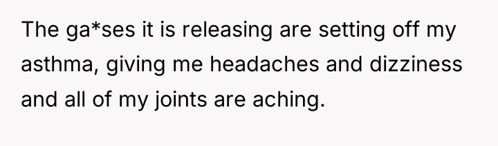 The ga*ses it is releasing are setting off my asthma,...