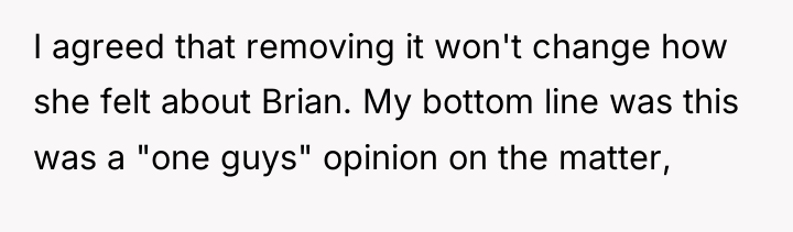 I agreed that removing it won't change how she felt...