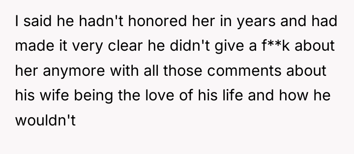 I said he hadn't honored her in years and had...