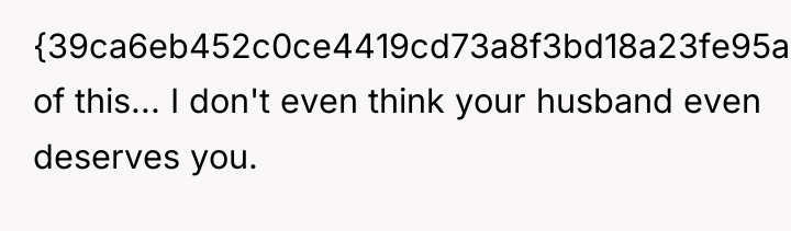 {39ca6eb452c0ce4419cd73a8f3bd18a23fe95ab4febb092bc2ab1b542eeea82f} of this... I don't even think your husband even...