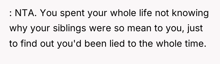 : NTA. You spent your whole life not knowing why...
