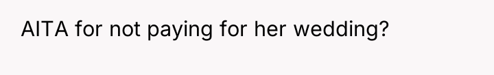 AITA for not paying for her wedding?