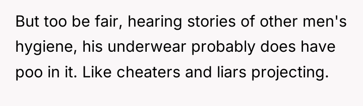 But too be fair, hearing stories of other men's hygiene,...