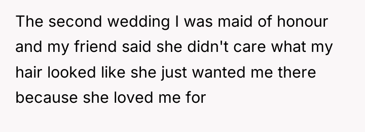 The second wedding I was maid of honour and my...