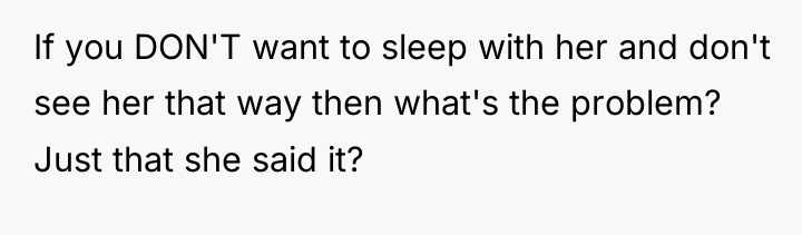 If you DON'T want to sleep with her and don't...