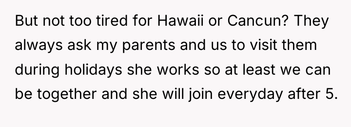 But not too tired for Hawaii or Cancun? They always...