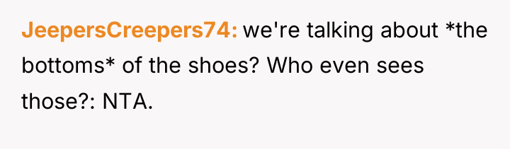 JeepersCreepers74 we're talking about *the bottoms* of the shoes? Who...