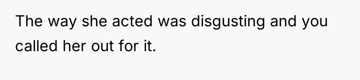 The way she acted was disgusting and you called her...