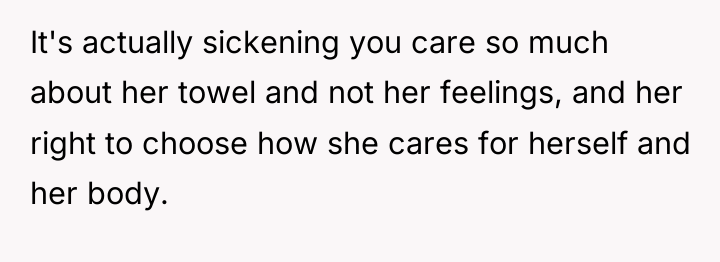 It's actually sickening you care so much about her towel...