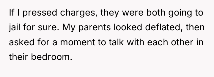 If I pressed charges, they were both going to jail...