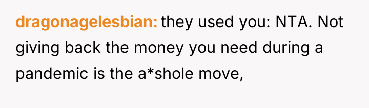 dragonagelesbian they used you: NTA. Not giving back the money...