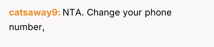 catsaway9 NTA. Change your phone number,