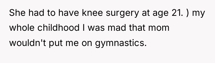 She had to have knee surgery at age 21. )...