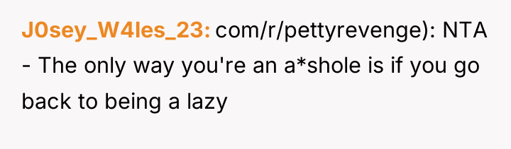 J0sey_W4les_23 com/r/pettyrevenge): NTA - The only way you're an a*shole...