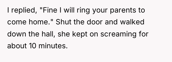 I replied, "Fine I will ring your parents to come...