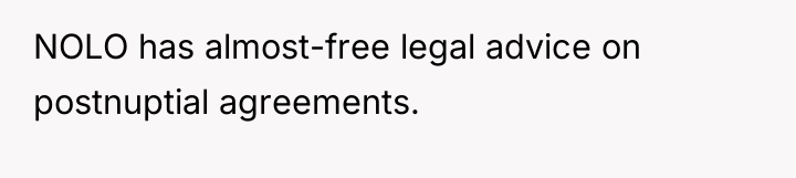 NOLO has almost-free legal advice on postnuptial agreements.