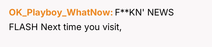 OK_Playboy_WhatNow F**KN' NEWS FLASH Next time you visit,