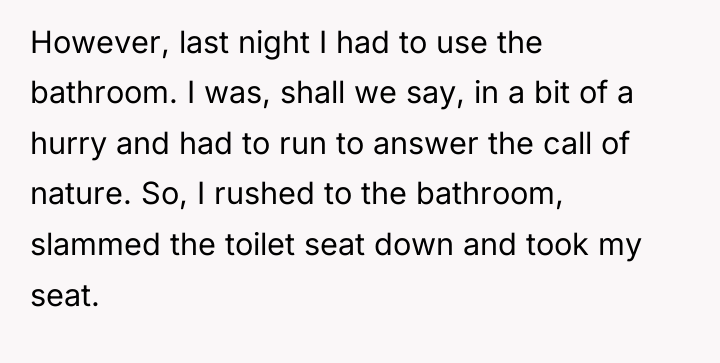 However, last night I had to use the bathroom. I...