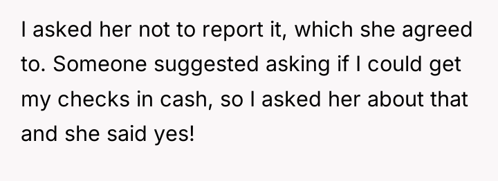 I asked her not to report it, which she agreed...