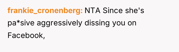 frankie_cronenberg NTA Since she's pa*sive aggressively dissing you on Facebook,