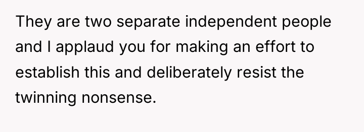 They are two separate independent people and I applaud you...