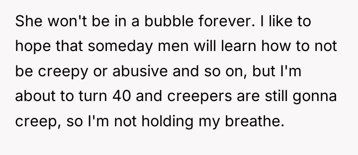 She won't be in a bubble forever. I like to...