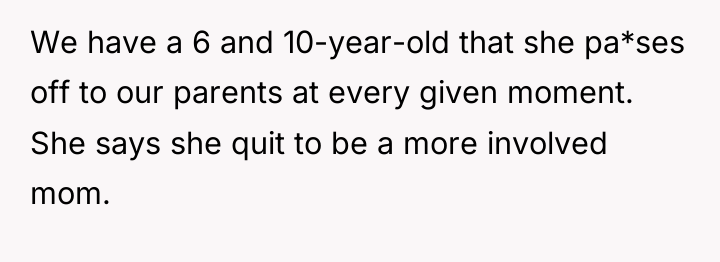We have a 6 and 10-year-old that she pa*ses off...
