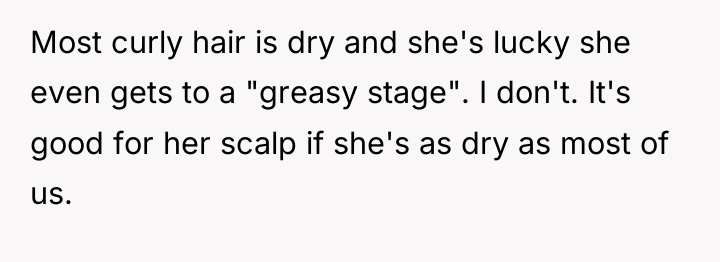 Most curly hair is dry and she's lucky she even...
