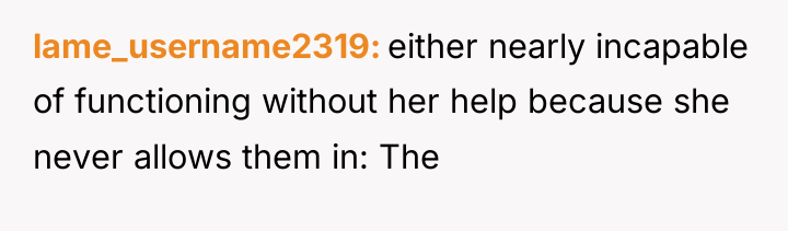 lame_username2319 either nearly incapable of functioning without her help because...