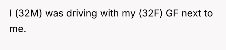 I (32M) was driving with my (32F) GF next to...