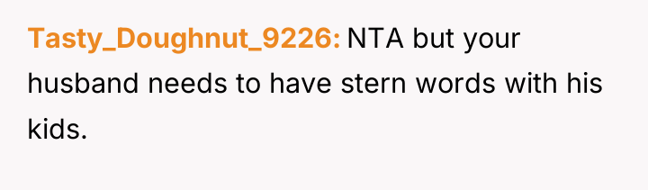 Tasty_Doughnut_9226 NTA but your husband needs to have stern words...