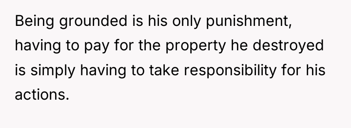Being grounded is his only punishment, having to pay for...