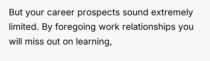 But your career prospects sound extremely limited. By foregoing work...