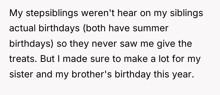 My stepsiblings weren't hear on my siblings actual birthdays (both...