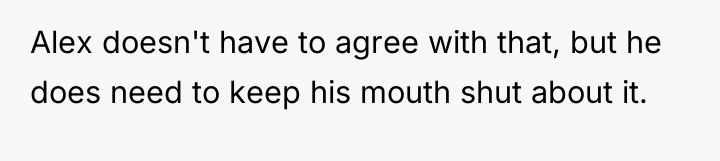 Alex doesn't have to agree with that, but he does...