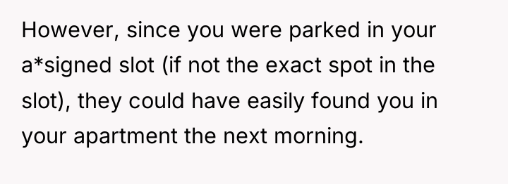 However, since you were parked in your a*signed slot (if...
