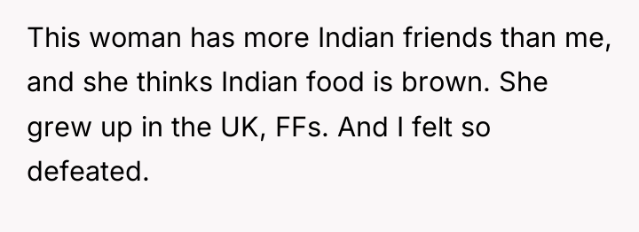This woman has more Indian friends than me, and she...