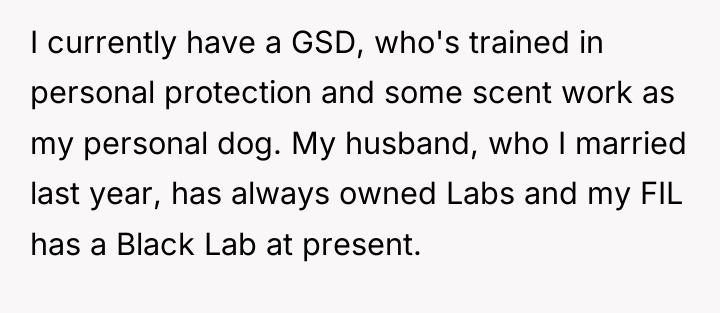 I currently have a GSD, who's trained in personal protection...