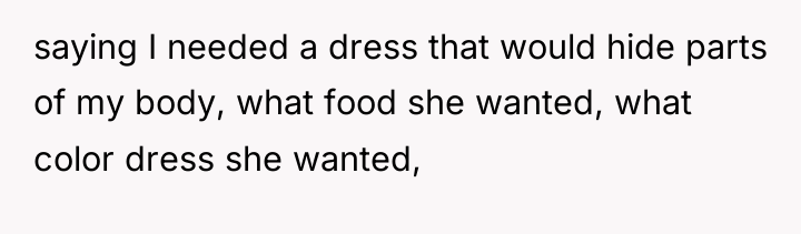 saying I needed a dress that would hide parts of...